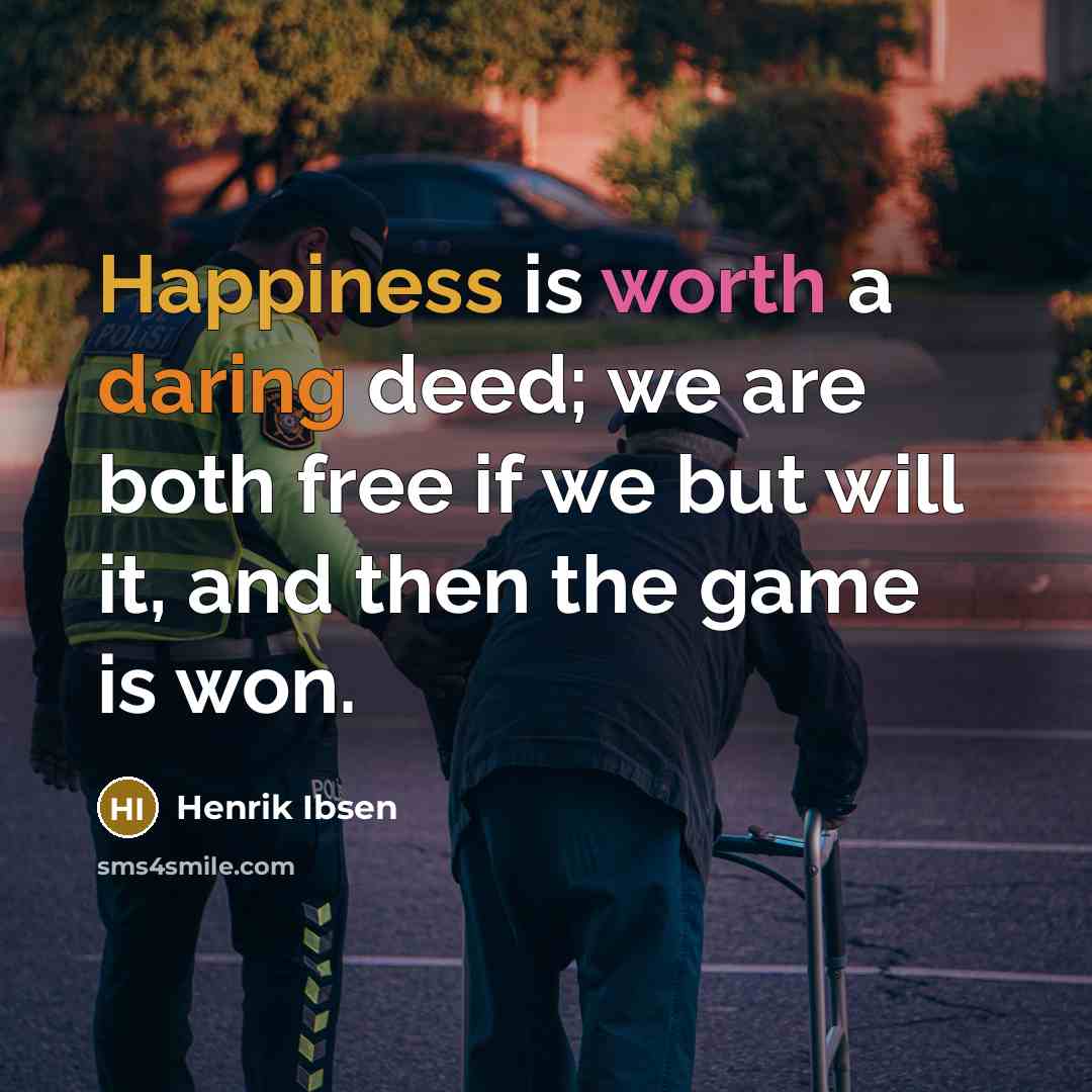 “Happiness is worth a daring deed; we are both free…” quote by Henrik Ibsen