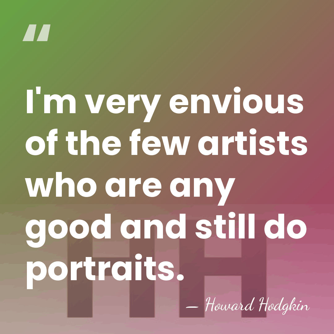 I'm very envious of the few artists who are any good and&hellip; - Howard Hodgkin