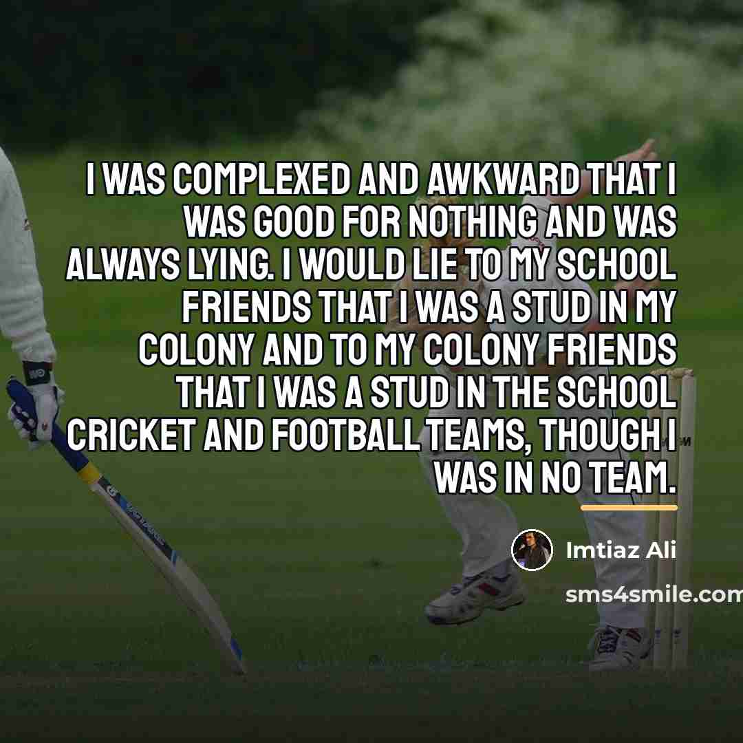 “I was complexed and awkward that I was good for…” quote by Imtiaz Ali