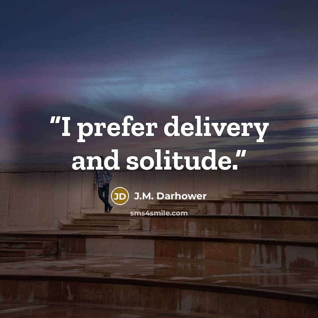 “I prefer delivery and solitude.” quote by J.M. Darhower