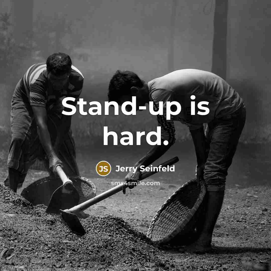 “Stand-up is hard.…” quote by Jerry Seinfeld
