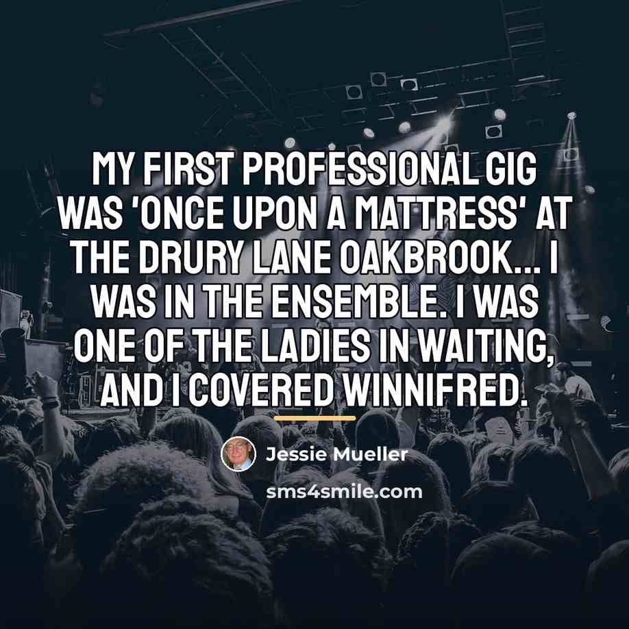 “My first professional gig was 'Once Upon a Mattress' at…” quote by Jessie Mueller