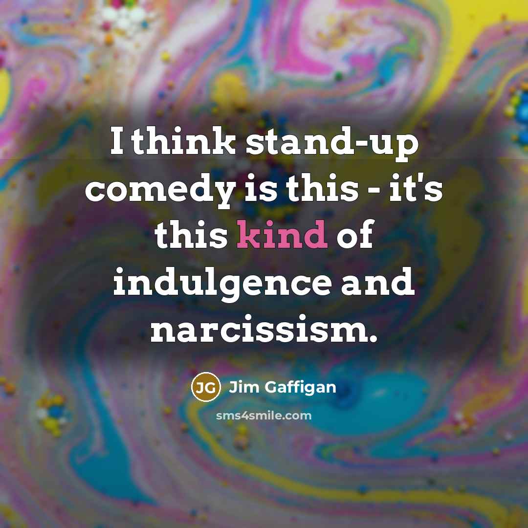 “I think stand-up comedy is this - it's this kind…” quote by Jim Gaffigan