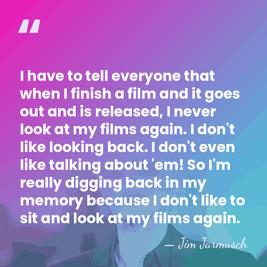 I have to tell everyone that when I finish a film and&hellip; - Jim Jarmusch