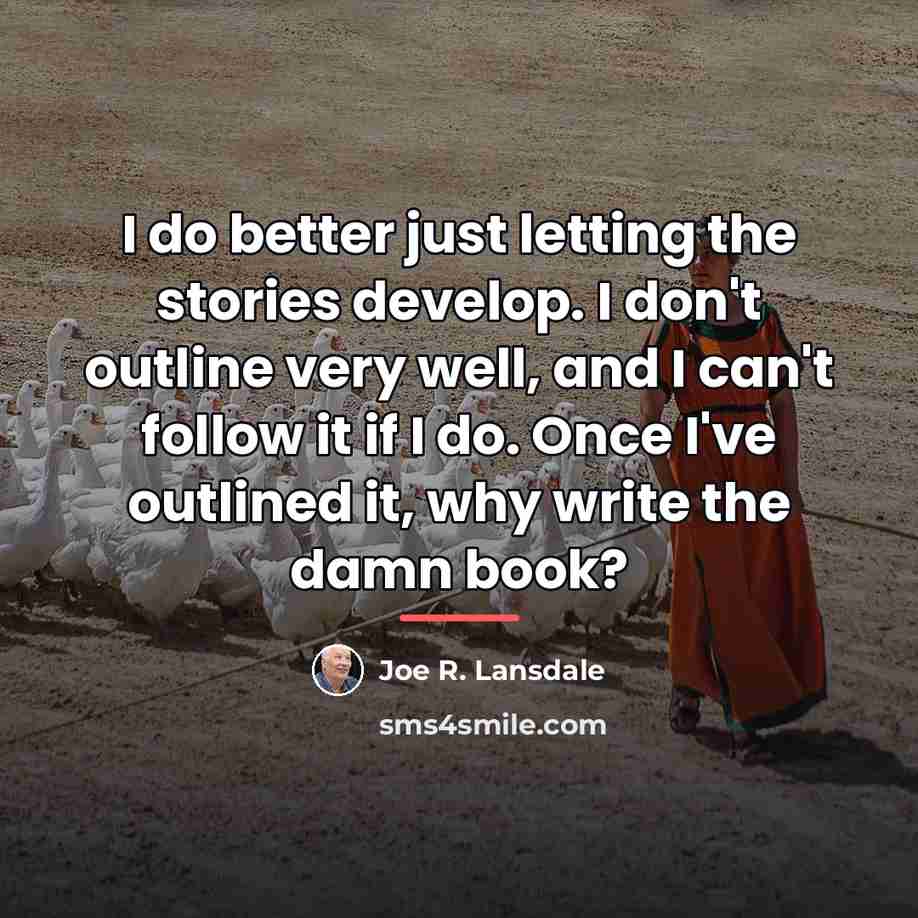 “I do better just letting the stories develop. I don't…” quote by Joe R. Lansdale