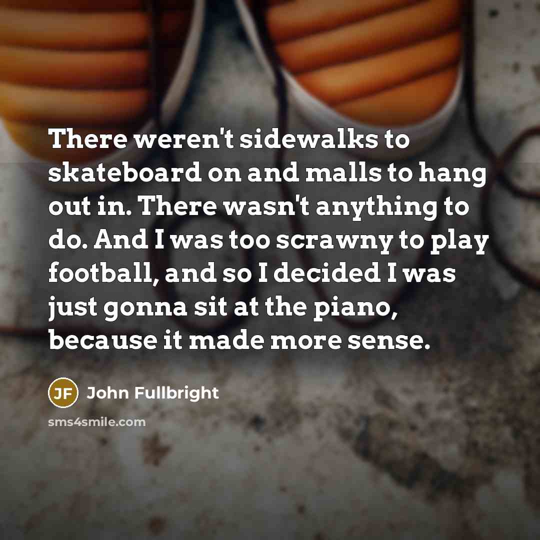 “There weren't sidewalks to skateboard on and malls to hang…” quote by John Fullbright