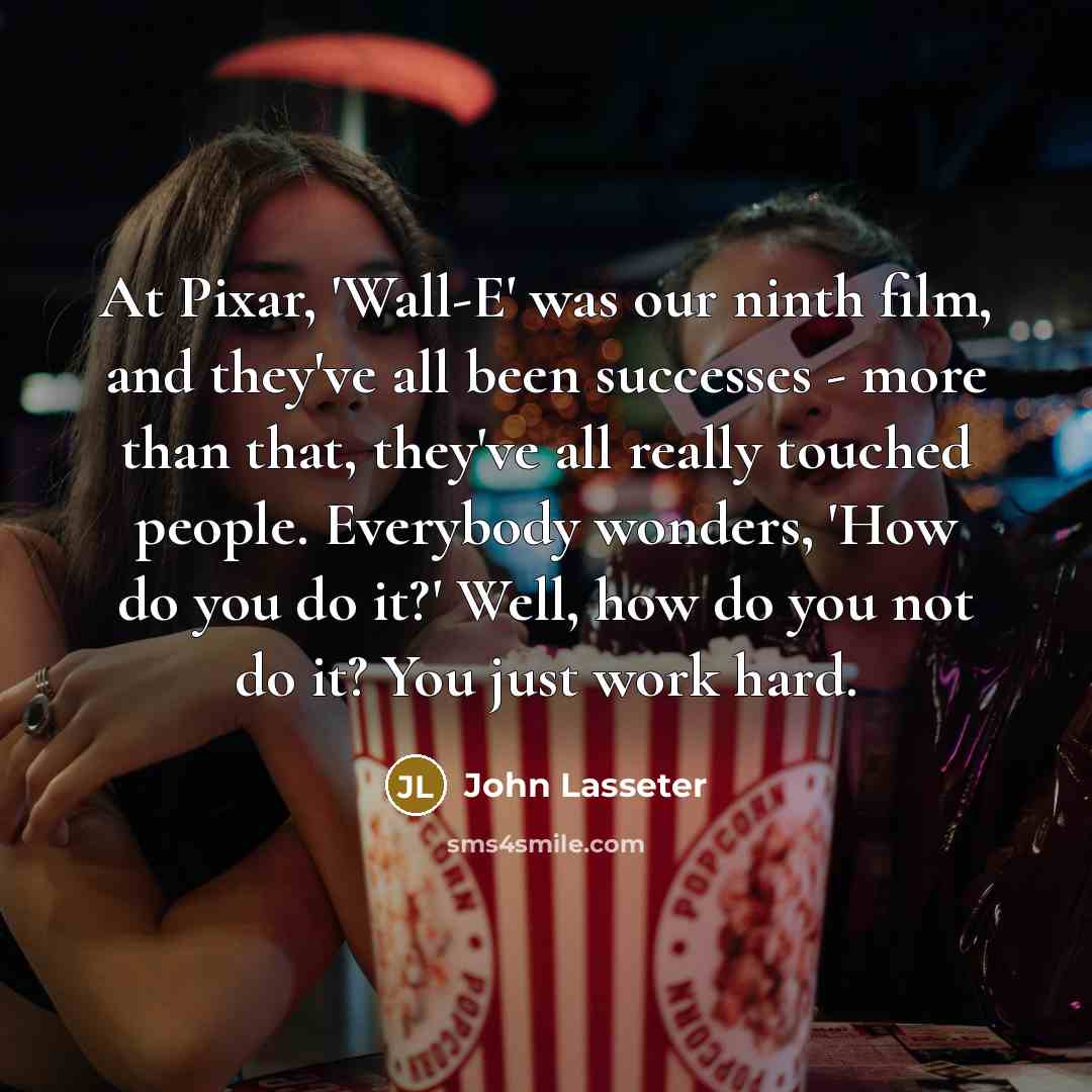 “At Pixar, 'Wall-E' was our ninth film, and they've all…” quote by John Lasseter