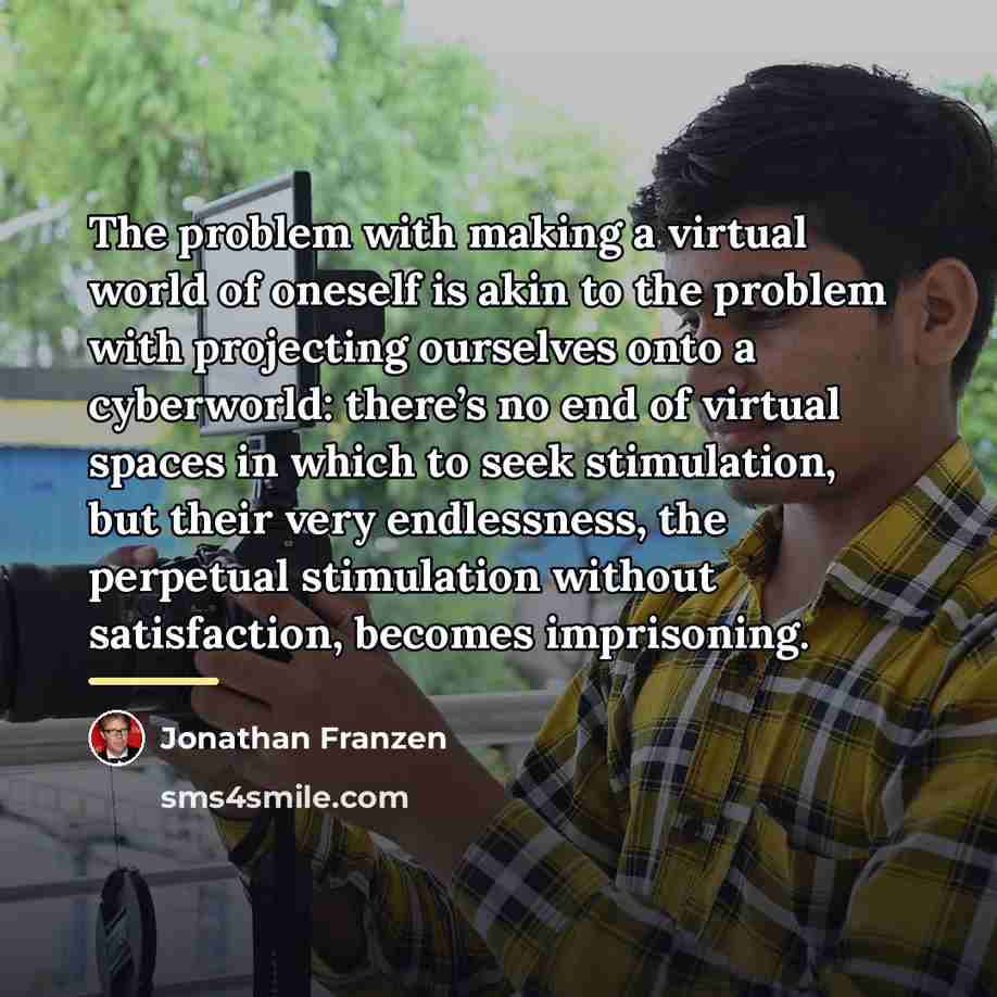 “The problem with making a virtual world of oneself is…” quote by Jonathan Franzen