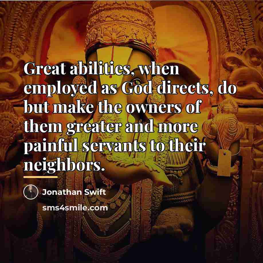 “Great abilities, when employed as God directs, do but make…” quote by Jonathan Swift