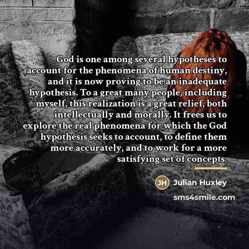 “God is one among several hypotheses to account for the…” quote by Julian Huxley