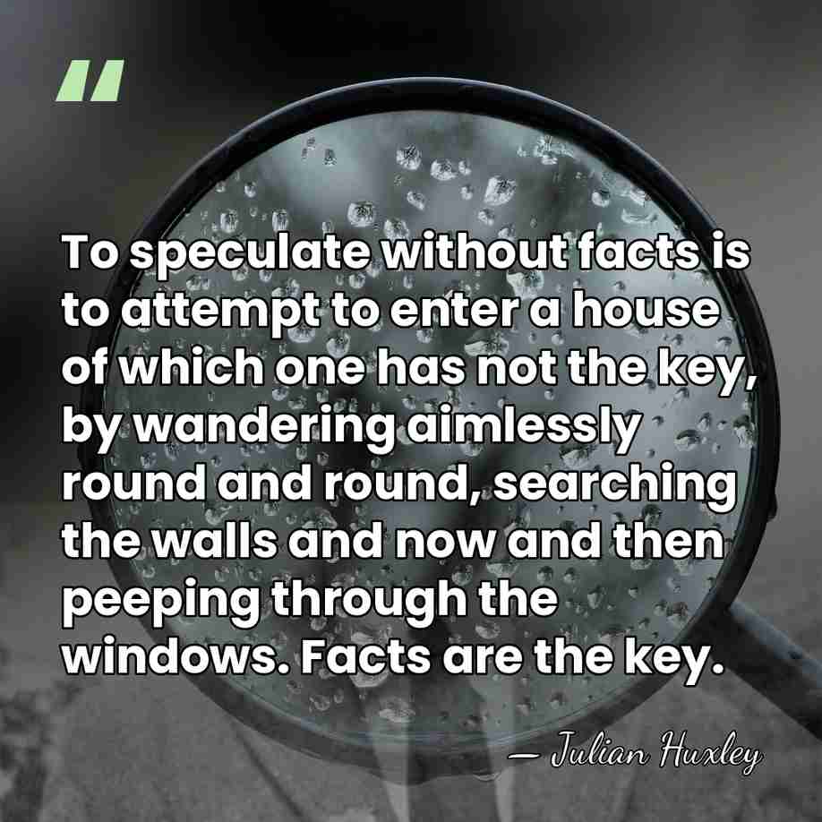 To speculate without facts is to attempt to enter a house of&hellip; - Julian Huxley
