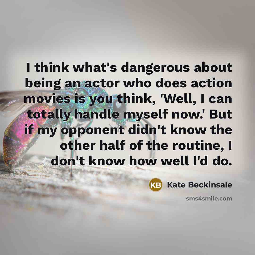 “I think what's dangerous about being an actor who does…” quote by Kate Beckinsale