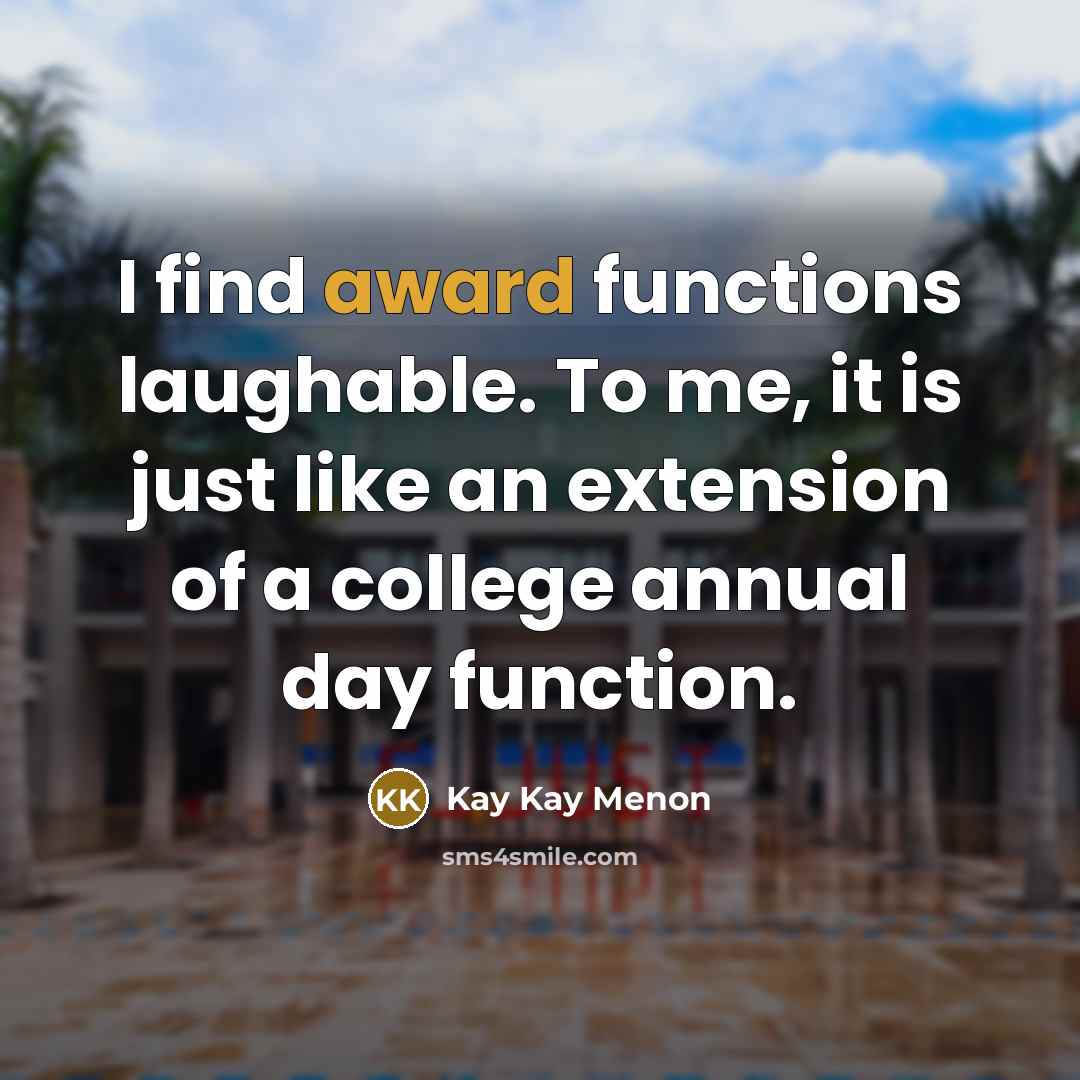 “I find award functions laughable. To me, it is just…” quote by Kay Kay Menon
