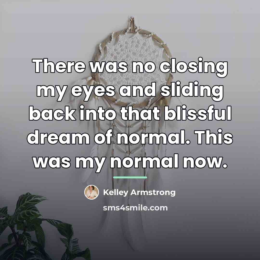 “There was no closing my eyes and sliding back into…” quote by Kelley Armstrong
