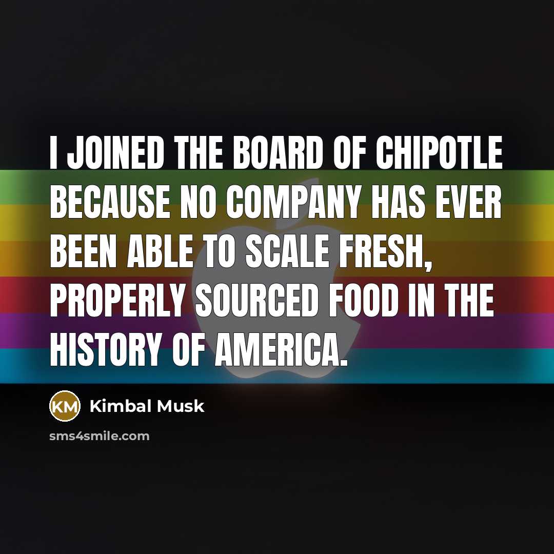 “I joined the board of Chipotle because no company has…” quote by Kimbal Musk