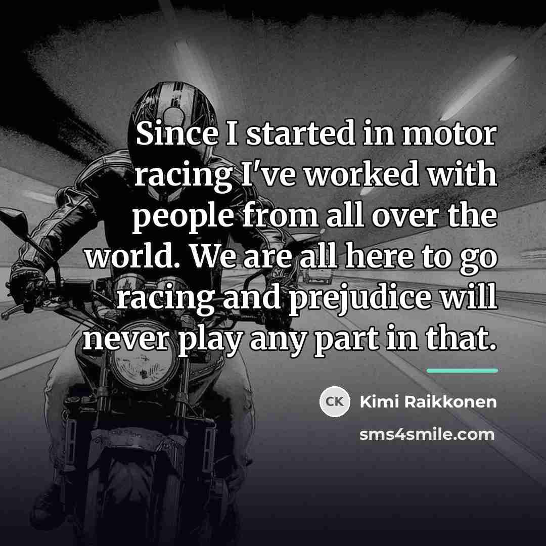 “Since I started in motor racing I've worked with people…” quote by Kimi Raikkonen