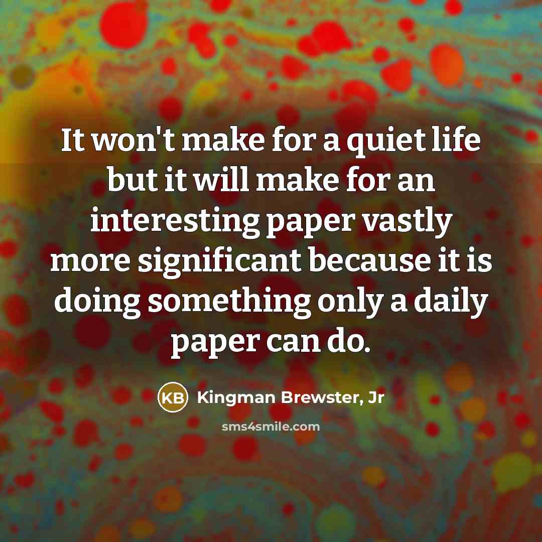 “It won't make for a quiet life but it will…” quote by Kingman Brewster, Jr