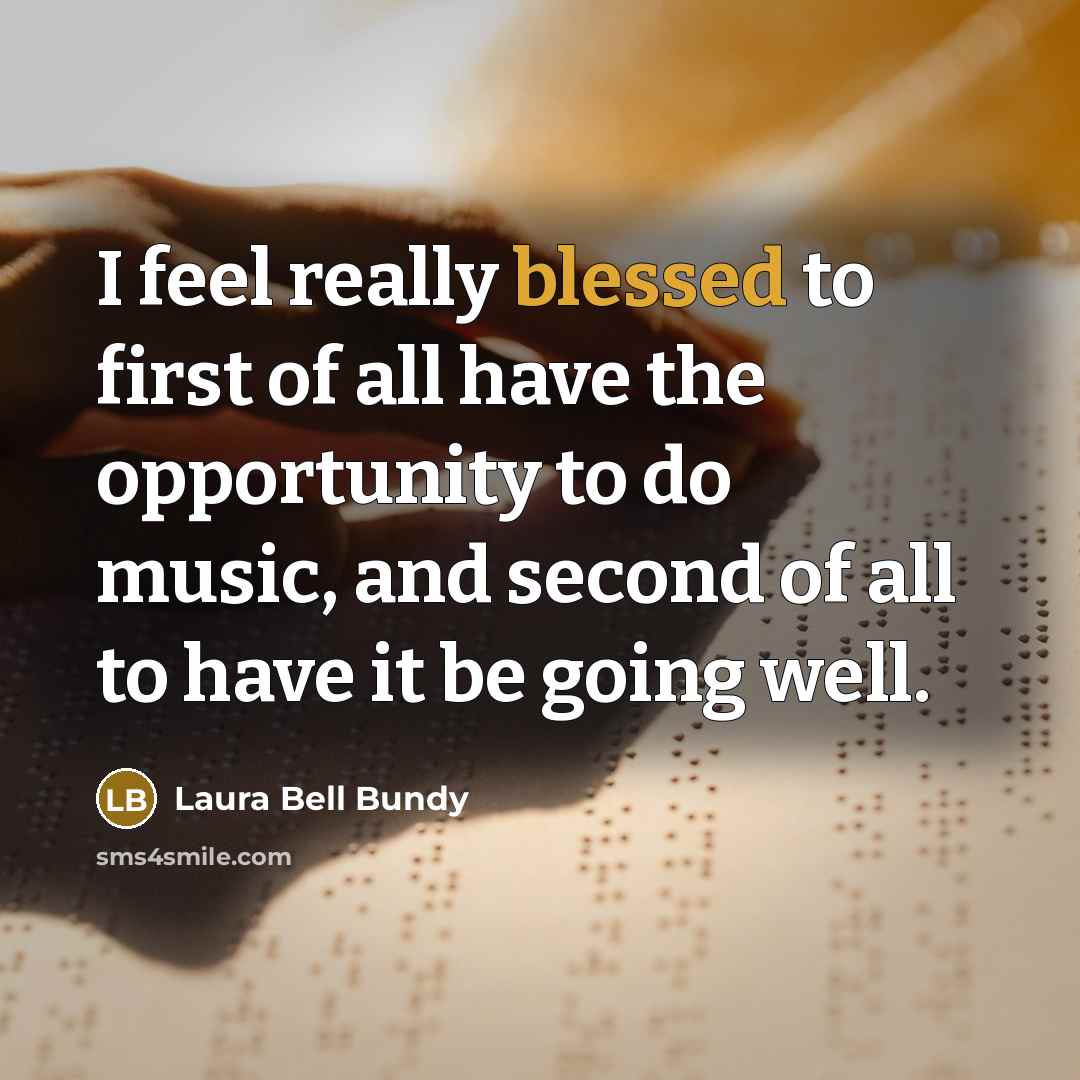 “I feel really blessed to first of all have the…” quote by Laura Bell Bundy
