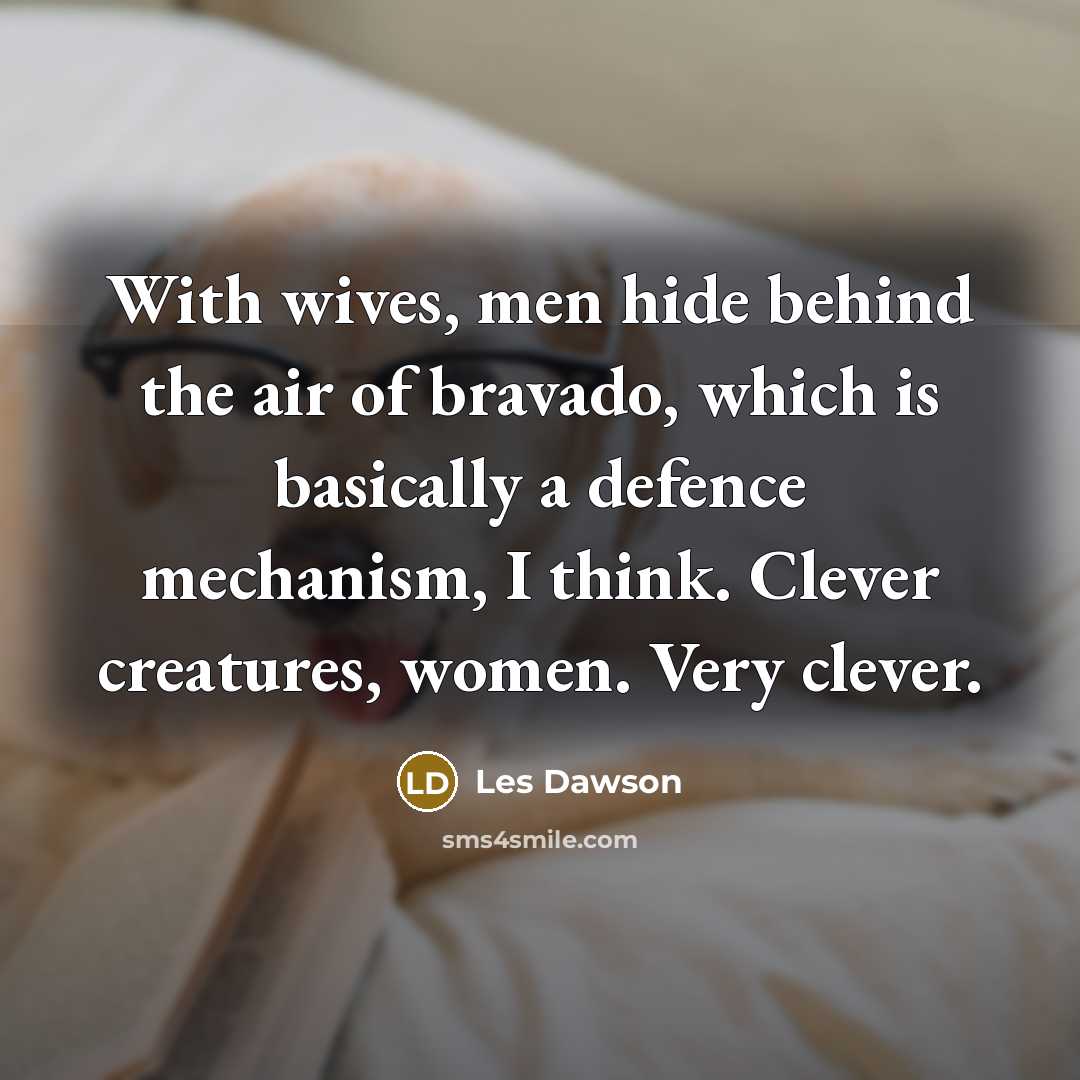 “With wives, men hide behind the air of bravado, which…” quote by Les Dawson