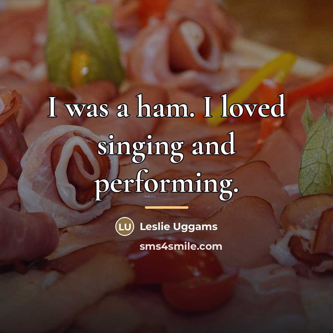 “I was a ham. I loved singing and performing.…” quote by Leslie Uggams
