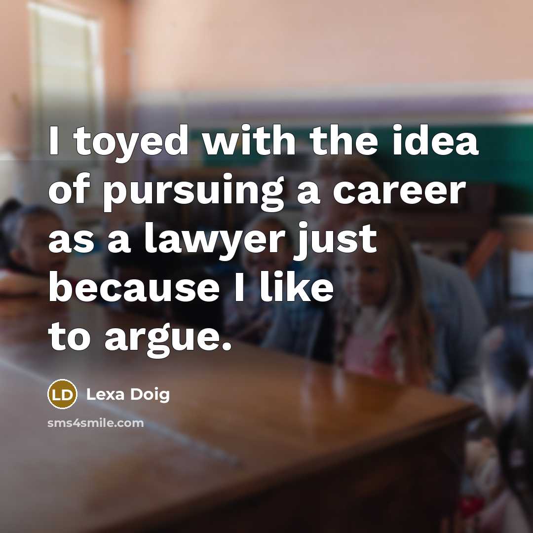 “I toyed with the idea of pursuing a career as a lawyer just because I like to argue.” quote by Lexa Doig