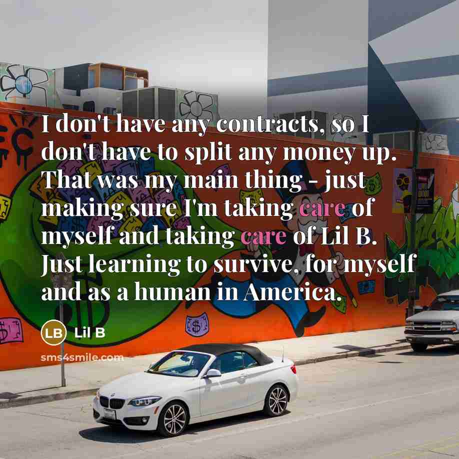 “I don't have any contracts, so I don't have to…” quote by Lil B