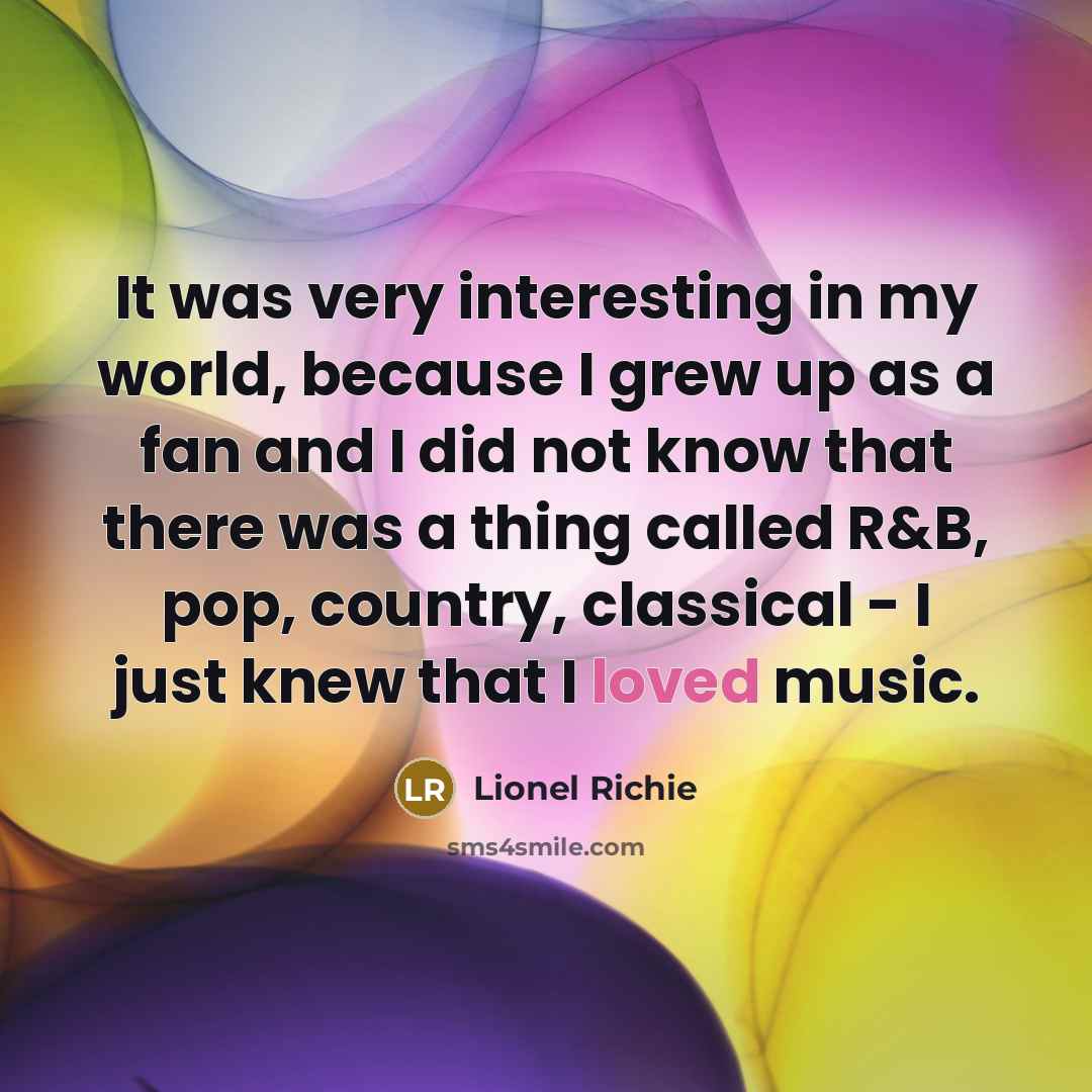 “It was very interesting in my world, because I grew…” quote by Lionel Richie