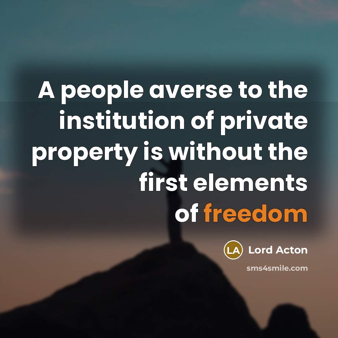 “A people averse to the institution of private property is…” quote by Lord Acton