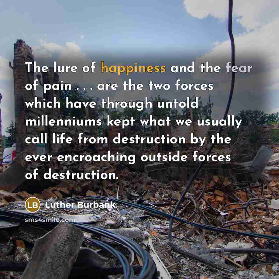“The lure of happiness and the fear of pain .…” quote by Luther Burbank