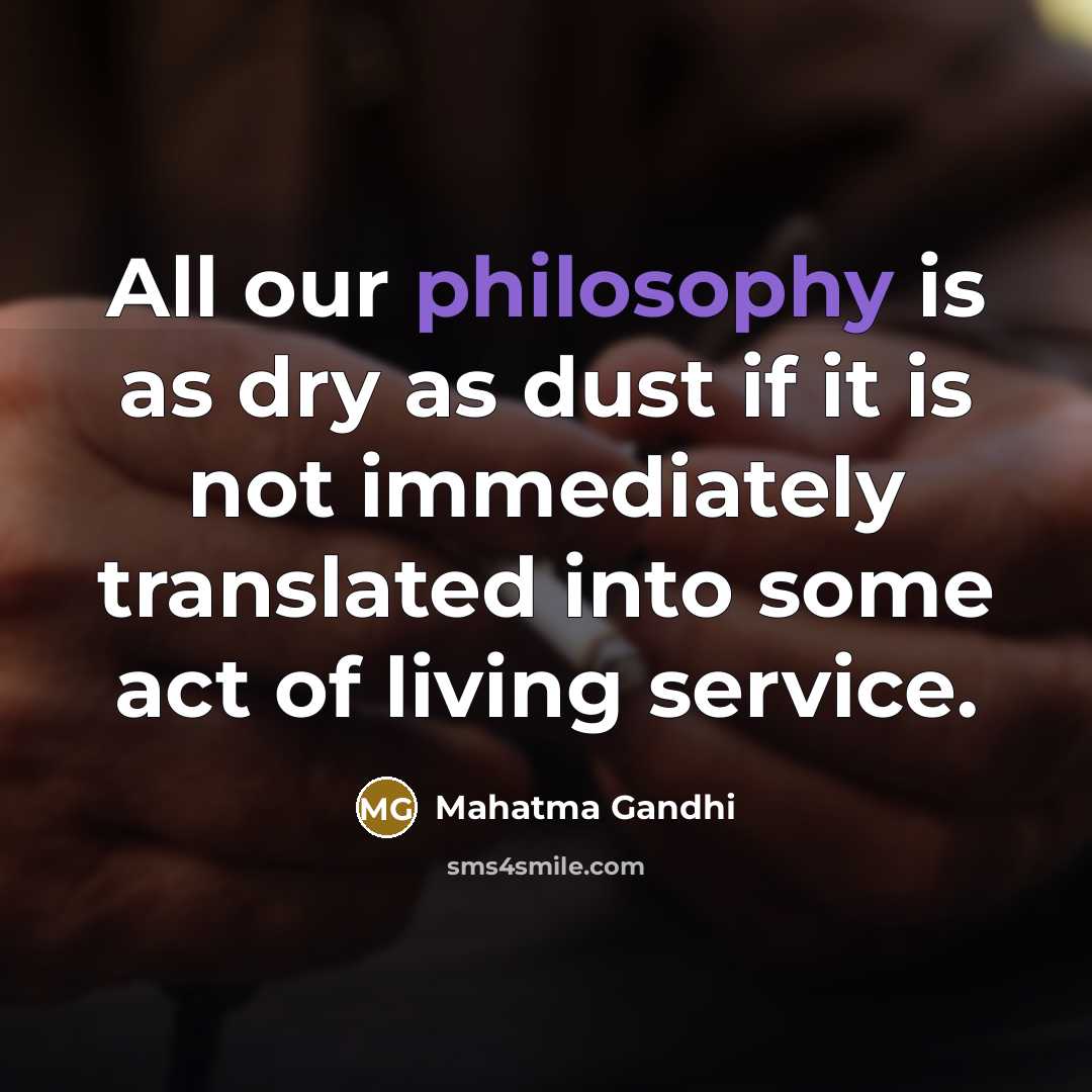 “All our philosophy is as dry as dust if it…” quote by Mahatma Gandhi