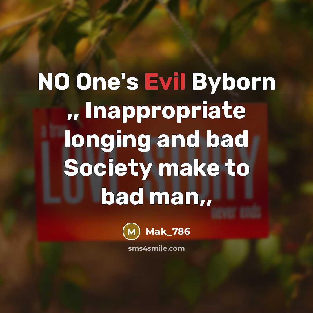 “NO One's Evil Byborn ,, Inappropriate longing and bad Society…” quote by Mak_786