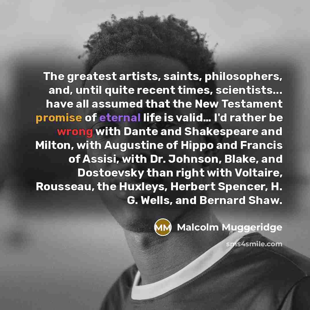“The greatest artists, saints, philosophers, and, until quite recent times,…” quote by Malcolm Muggeridge