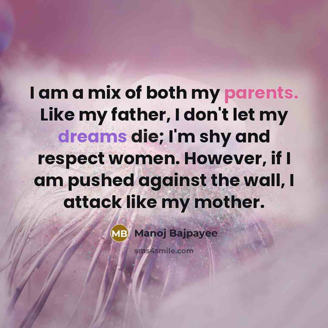 “I am a mix of both my parents. Like my…” quote by Manoj Bajpayee