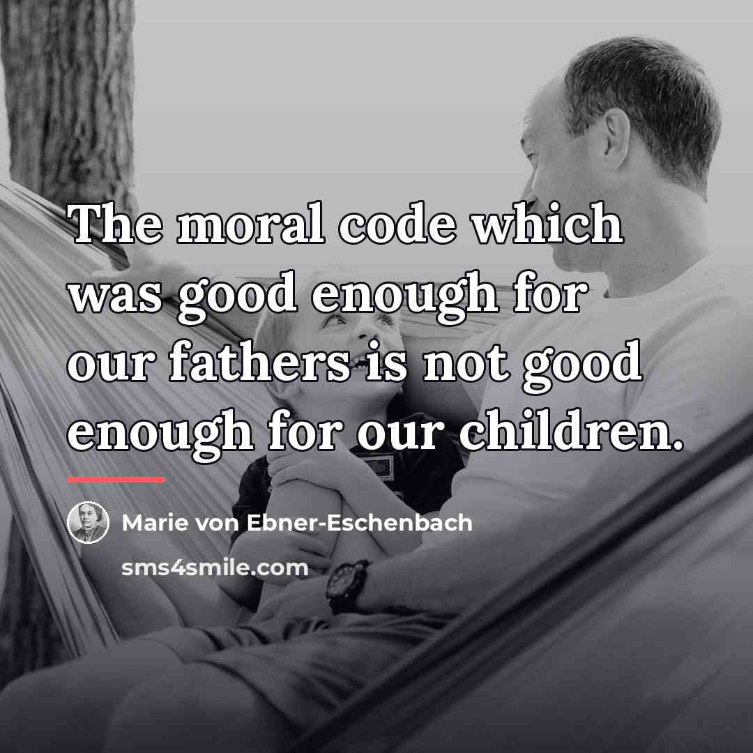 “The moral code which was good enough for our fathers…” quote by Marie von Ebner-Eschenbach
