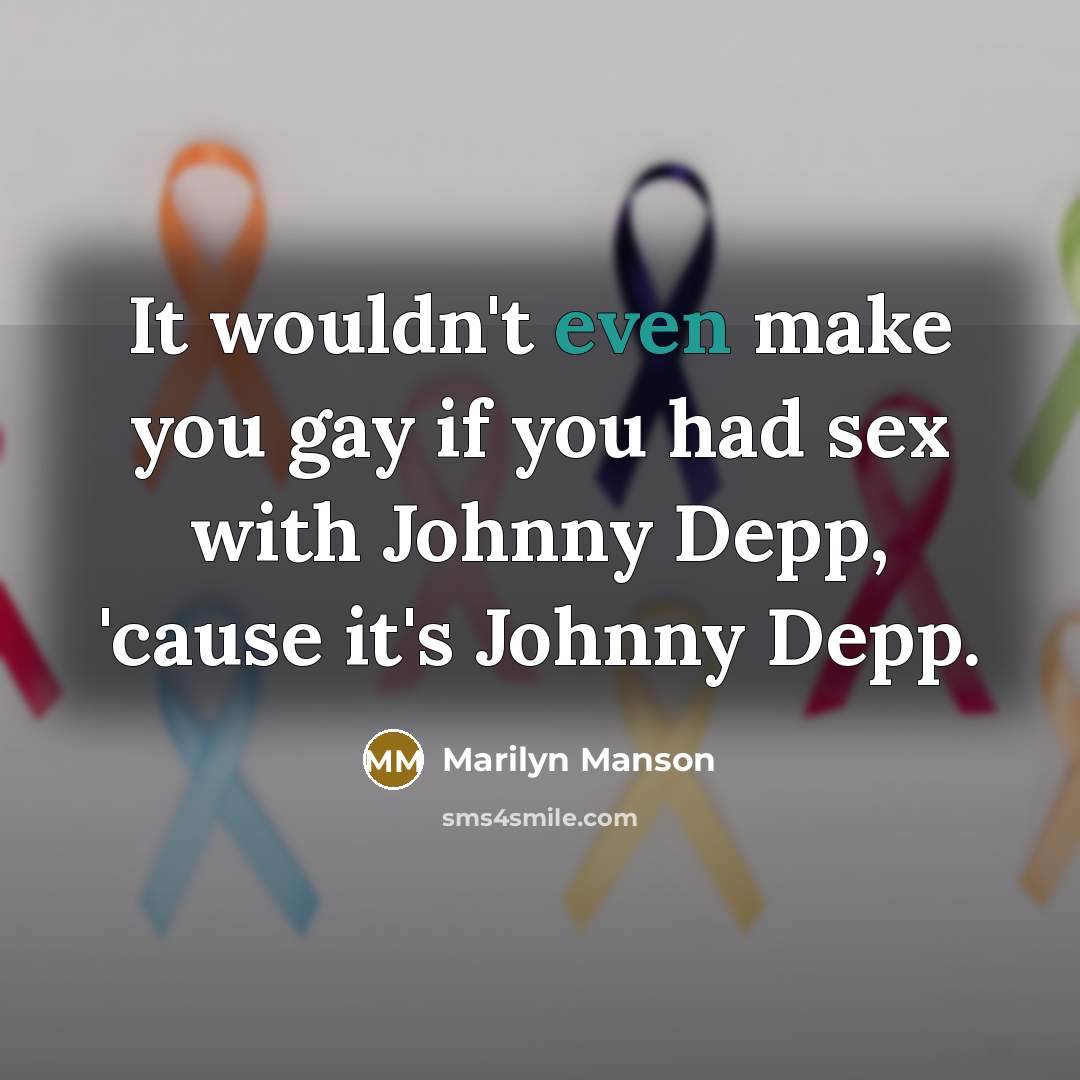“It wouldn't even make you gay if you had sex…” quote by Marilyn Manson