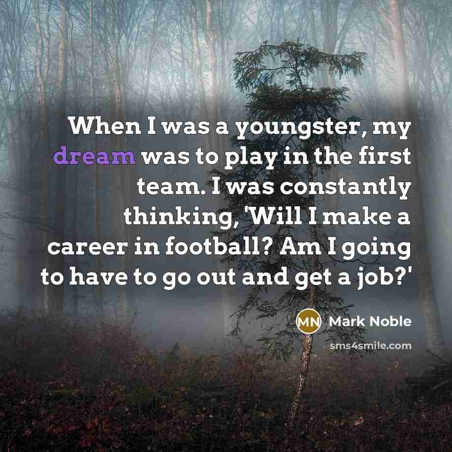 “When I was a youngster, my dream was to play…” quote by Mark Noble