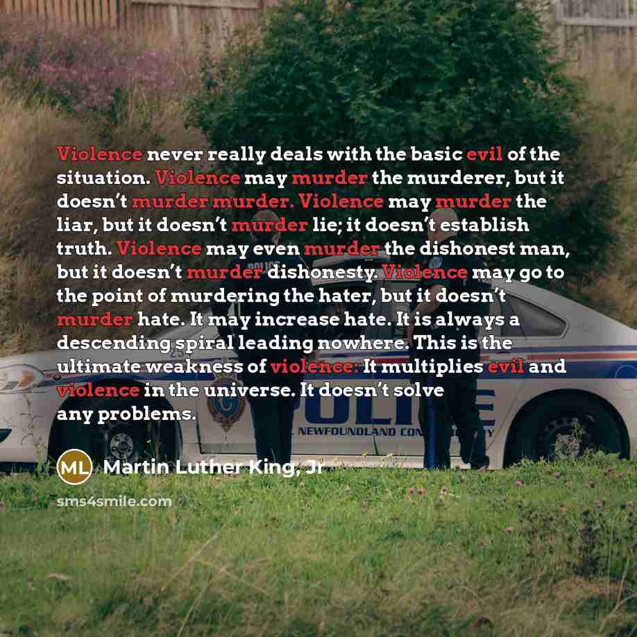 “Violence never really deals with the basic evil of the…” quote by Martin Luther King, Jr