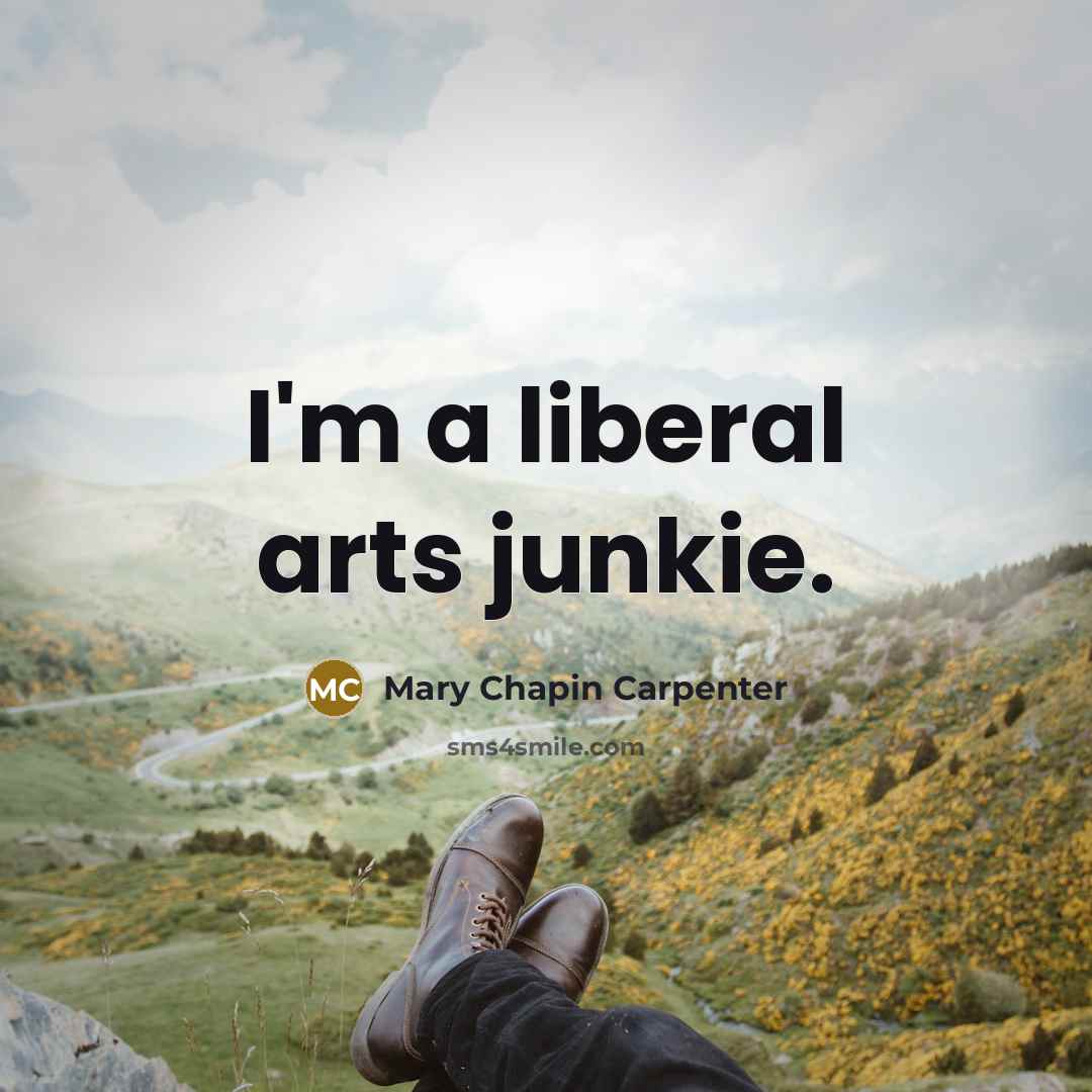“I'm a liberal arts junkie.…” quote by Mary Chapin Carpenter