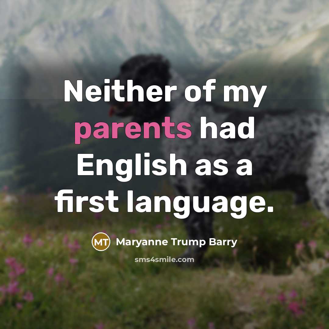 “Neither of my parents had English as a first language.…” quote by Maryanne Trump Barry