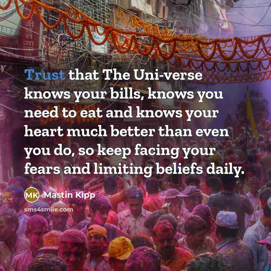 “Trust that The Uni-verse knows your bills, knows you need…” quote by Mastin Kipp