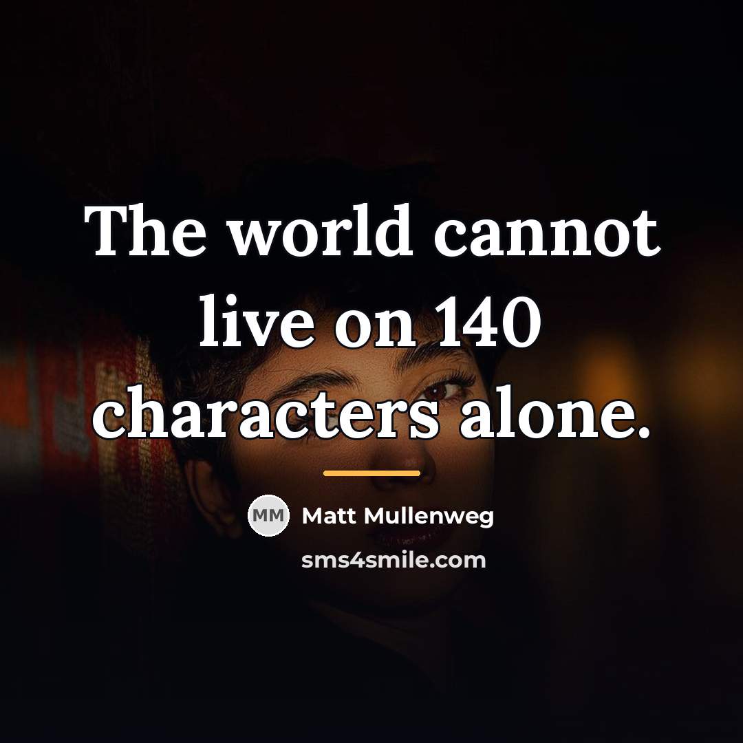 “The world cannot live on 140 characters alone.…” quote by Matt Mullenweg