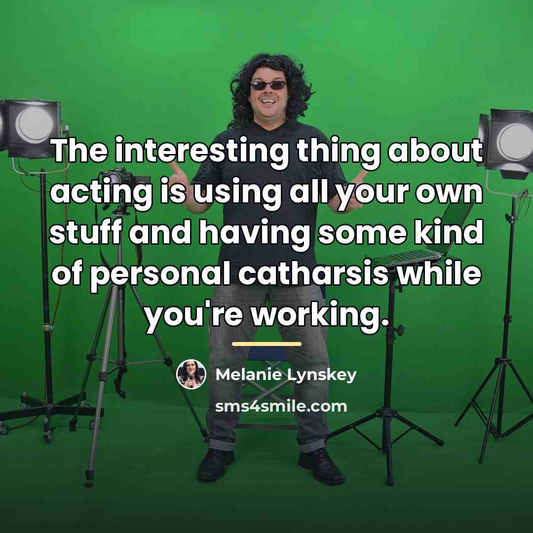“The interesting thing about acting is using all your own…” quote by Melanie Lynskey