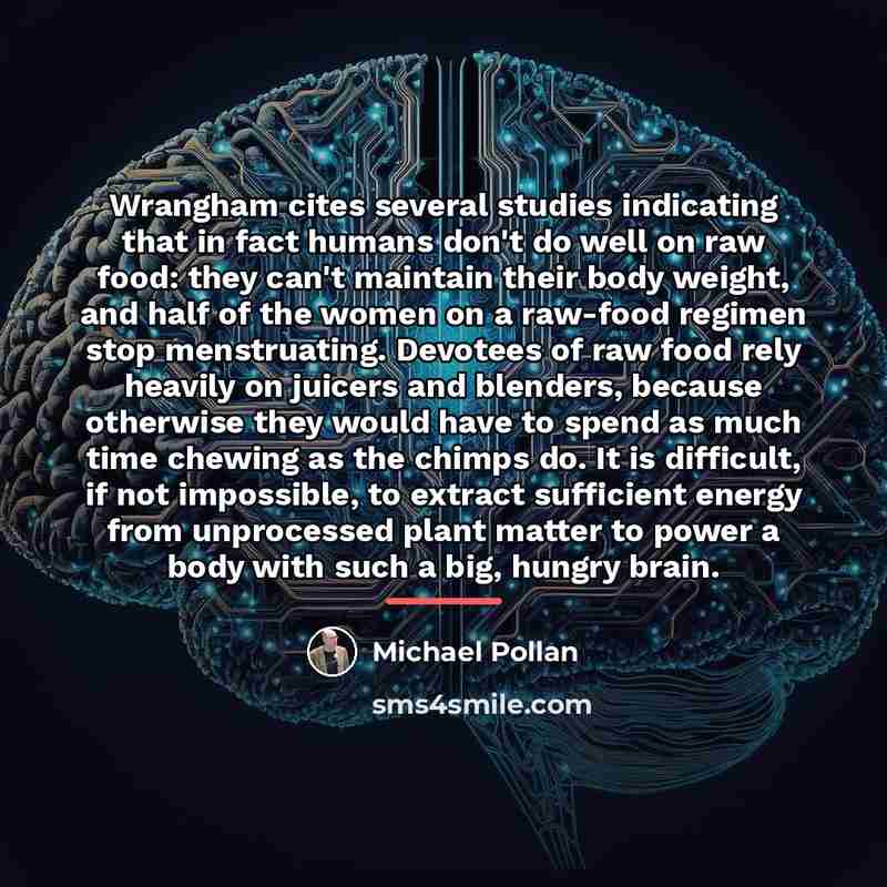 “Wrangham cites several studies indicating that in fact humans don't…” quote by Michael Pollan