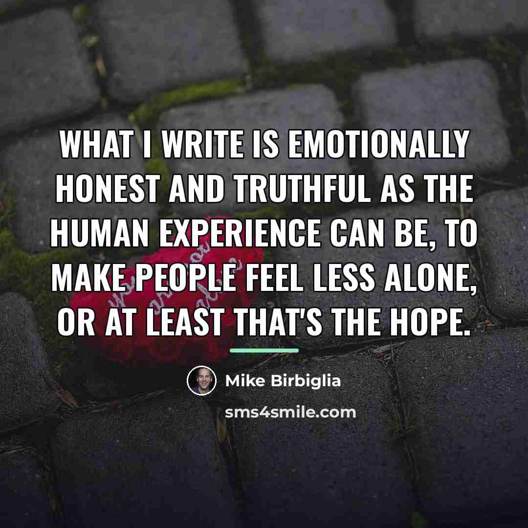 “What I write is emotionally honest and truthful as the…” quote by Mike Birbiglia