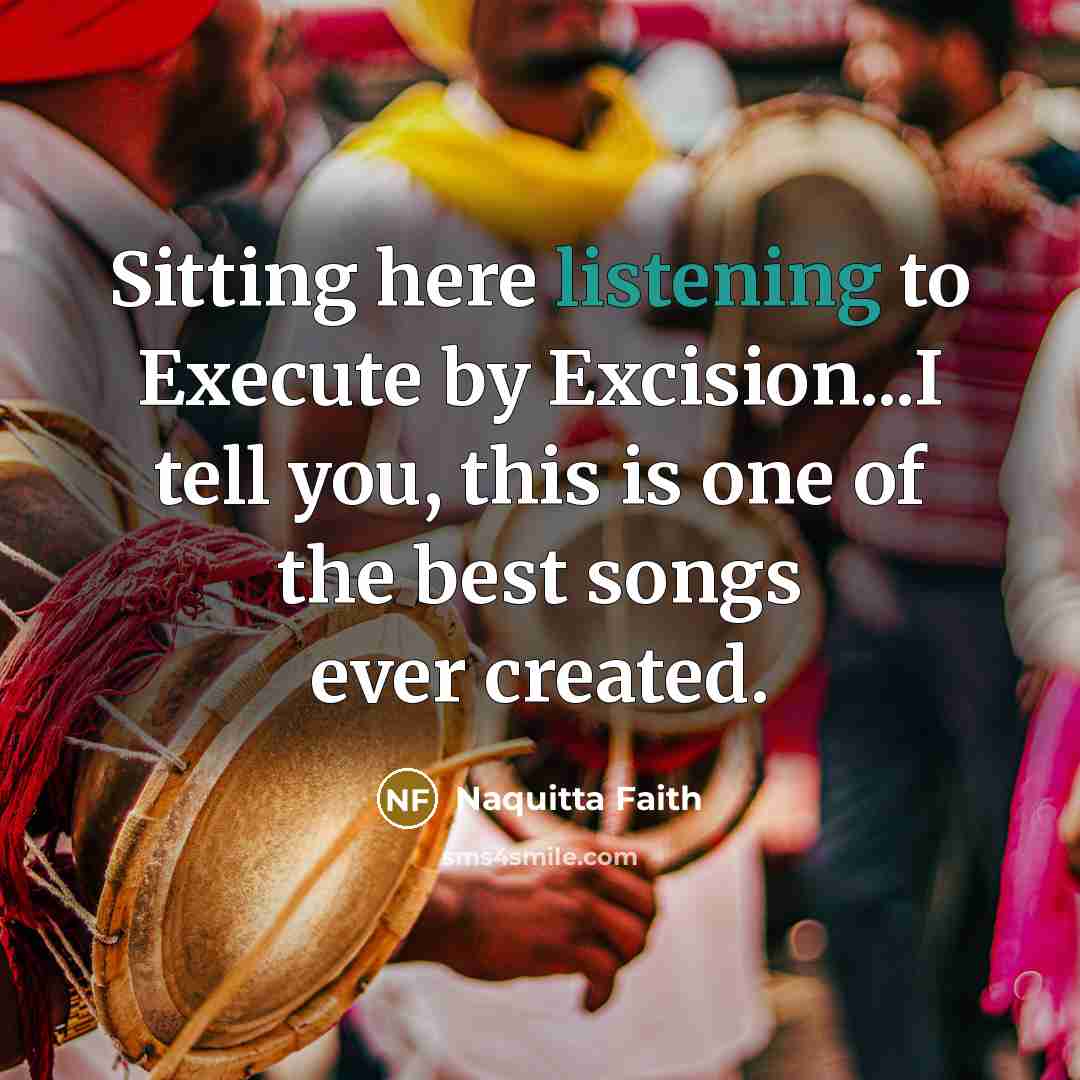 “Sitting here listening to Execute by Excision...I tell you, this…” quote by Naquitta Faith