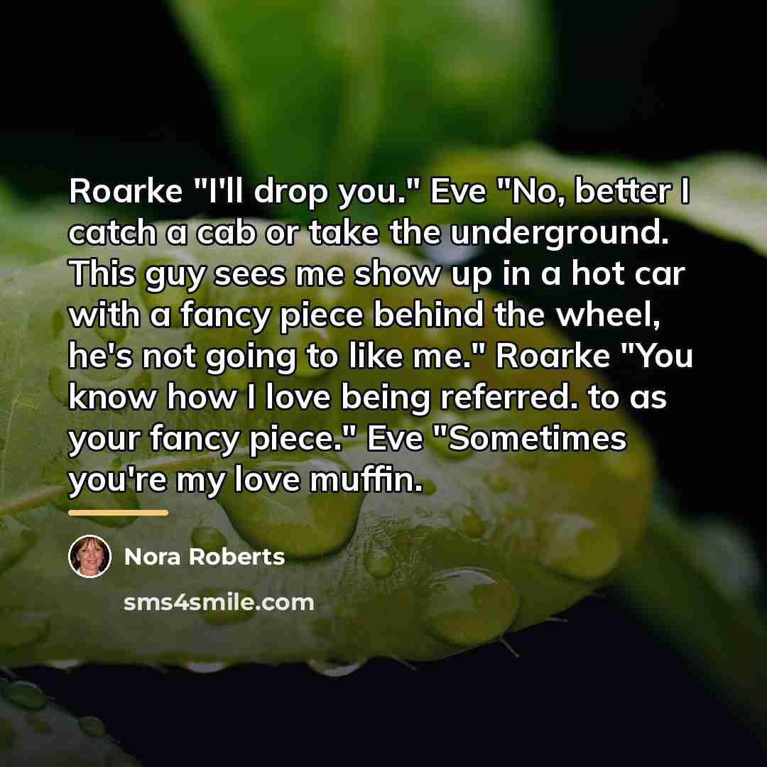 “Roarke "I'll drop you." Eve "No, better I catch a…” quote by Nora Roberts