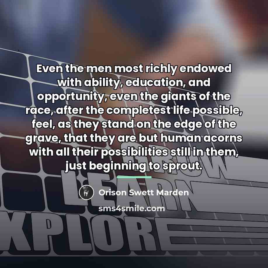 “Even the men most richly endowed with ability, education, and…” quote by Orison Swett Marden