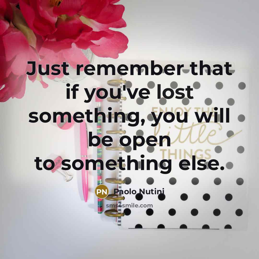“Just remember that if you've lost something, you will be…” quote by Paolo Nutini