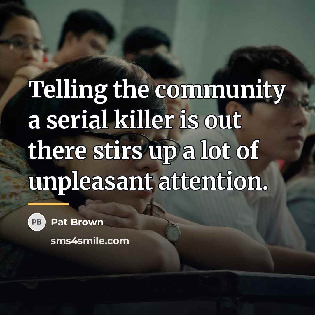 “Telling the community a serial killer is out there stirs…” quote by Pat Brown