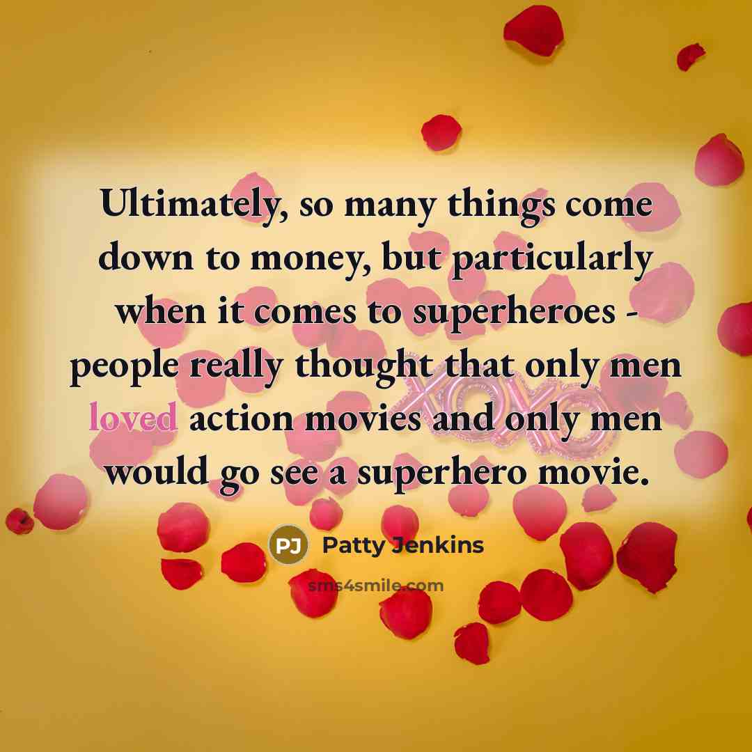 “Ultimately, so many things come down to money, but particularly…” quote by Patty Jenkins